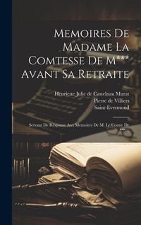 Produktbild: Memoires De Madame La Comtesse De M*** Avant Sa Retraite: Servant De R&eacute;sponse Aux Memoires De M. Le Comte De ***....