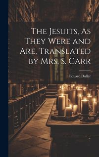 Produktbild: The Jesuits, As They Were and Are, Translated by Mrs. S. Carr