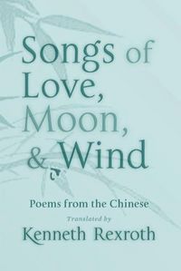 Produktbild: Songs of Love, Moon, & Wind: Poems from the Chinese