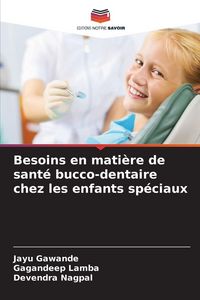 Produktbild: Besoins en mati&egrave;re de sant&eacute; bucco-dentaire chez les enfants sp&eacute;ciaux