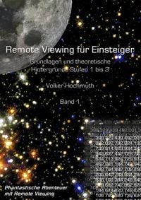 Produktbild: Remote Viewing f&uuml;r Einsteiger. Grundlagen und theoretische Hintergr&uuml;nde Stufen 1 bis 3 Einf&uuml;hrungsbrosch&uuml;re Band1