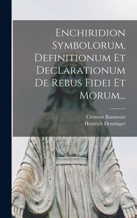 Produktbild: Enchiridion Symbolorum, Definitionum Et Declarationum De Rebus Fidei Et Morum...