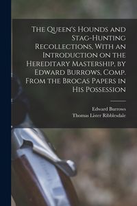 Produktbild: The Queen's Hounds and Stag-hunting Recollections, With an Introduction on the Hereditary Mastership, by Edward Burrows, Comp. From the Brocas Papers