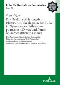 Produktbild: Die Neukonstituierung der Islamischen Theologie in der T&uuml;rkei im Spannungsverh&auml;ltnis von politischem Diktat und freiem wissenschaftlichen Diskurs
