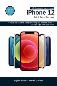 Produktbild: Gu&iacute;a simple para usar el iPhone 12, Mini, Pro, y Pro Max (una serie de gu&iacute;as simples)