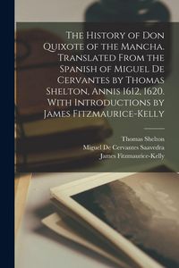 Produktbild: The History of Don Quixote of the Mancha. Translated From the Spanish of Miguel de Cervantes by Thomas Shelton, Annis 1612, 1620. With Introductions by James Fitzmaurice-Kelly