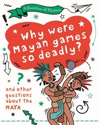 Produktbild: Question of History: Why were Maya games so deadly? And other questions about the Maya