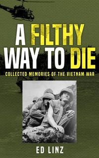 Produktbild: A Filthy Way to Die, Collected Memories of the Vietnam War
