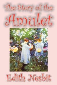 Produktbild: The Story of the Amulet by Edith Nesbit, Fiction, Classics
