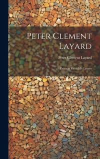 Produktbild: Peter Clement Layard: Extracts From his Letters