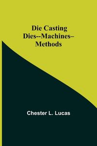 Produktbild: Die Casting Dies--Machines--Methods