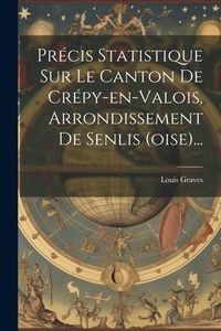Produktbild: Pr&eacute;cis Statistique Sur Le Canton De Cr&eacute;py-en-valois, Arrondissement De Senlis (oise)...