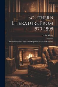 Produktbild: Southern Literature From 1579-1895: A Comprehensive Review, With Copious Extracts and Criticisms