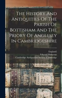 Produktbild: The History And Antiquities Of The Parish Of Bottisham And The Priory Of Anglesey In Cambridgeshire