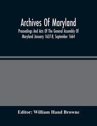 Produktbild: Archives Of Maryland; Proceedings And Acts Of The General Assembly Of Maryland January 1637-8, September 1664