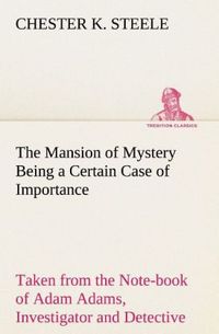 Produktbild: The Mansion of Mystery Being a Certain Case of Importance, Taken from the Note-book of Adam Adams, Investigator and Detective
