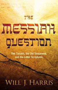 Produktbild: The Messiah Question: The Tanakh, the Old Testament, and the Latter Scriptures