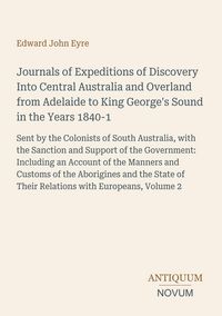 Produktbild: Journals of Expeditions of Discovery Into Central Australia and Overland from Adelaide to King George's Sound in the Years 1840-1