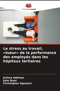 Produktbild: Le stress au travail, 'tueur' de la performance des employ&eacute;s dans les h&ocirc;pitaux tertiaires