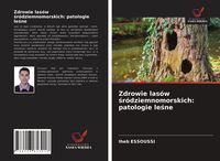 Produktbild: Zdrowie las&oacute;w &iquest;r&oacute;dziemnomorskich: patologie le&iquest;ne