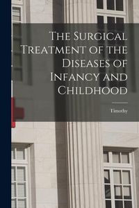 Produktbild: The Surgical Treatment of the Diseases of Infancy and Childhood