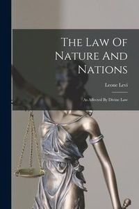 Produktbild: The Law Of Nature And Nations: As Affected By Divine Law