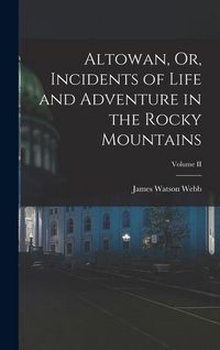 Produktbild: Altowan, Or, Incidents of Life and Adventure in the Rocky Mountains; Volume II