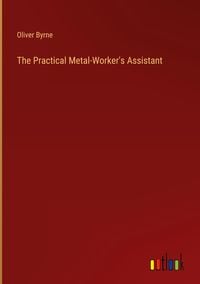 Produktbild: The Practical Metal-Worker's Assistant