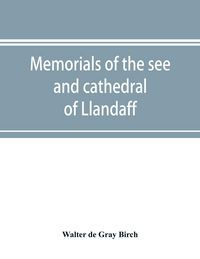 Produktbild: Memorials of the see and cathedral of Llandaff, derived from the Liber landavensis, original documents in the British museum, H. M. record office, the