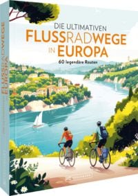 Produktbild: Die ultimativen Flussradwege Europa 60 legend&auml;re Fernradwege am Wasser