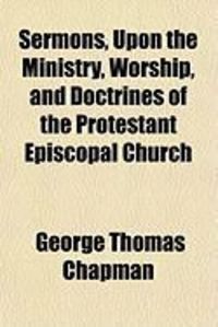 Produktbild: Sermons, Upon the Ministry, Worship, and Doctrines of the Protestant Episcopal Church
