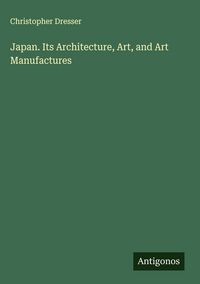 Produktbild: Japan. Its Architecture, Art, and Art Manufactures