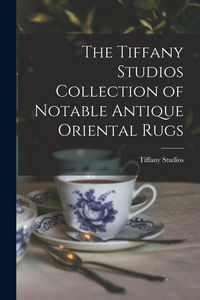 Produktbild: The Tiffany Studios Collection of Notable Antique Oriental Rugs