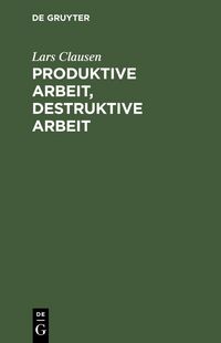 Produktbild: Produktive Arbeit, destruktive Arbeit