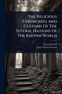 Produktbild: The Religious Ceremonies And Customs Of The Several Nations Of The Known World
