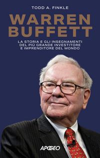 Produktbild: Warren Buffett. La storia e gli insegnamenti del pi&ugrave; grande investitore e imprenditore del mondo
