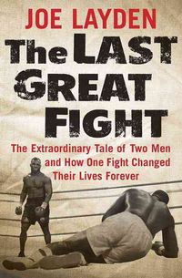 Produktbild: The Last Great Fight: The Extraordinary Tale of Two Men and How One Fight Changed Their Lives Forever