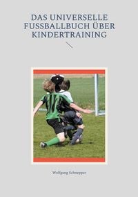 Produktbild: Das universelle Fu&szlig;ballbuch &uuml;ber Kindertraining