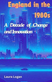 Produktbild: England in the 1980s: A Decade of Change and Innovation