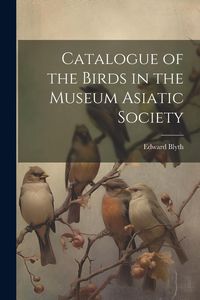 Produktbild: Catalogue of the Birds in the Museum Asiatic Society