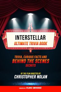 Produktbild: Interstellar - Ultimate Trivia Book: Trivia, Curious Facts And Behind The Scenes Secrets Of The Film Directed By Christopher Nolan