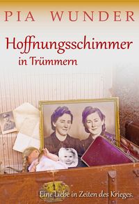 Produktbild: Hoffnungsschimmer in Tr&uuml;mmern - Eine Liebe in Zeiten des Krieges