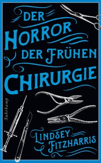 Bild vom Artikel Der Horror der frühen Chirurgie vom Autor Lindsey Fitzharris