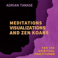 Produktbild: Meditations, Visualizations, and Zen Koans