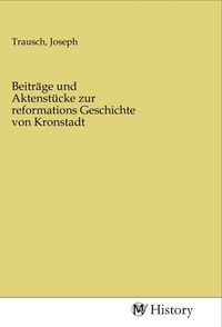 Produktbild: Beitr&auml;ge und Aktenst&uuml;cke zur reformations Geschichte von Kronstadt