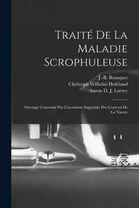 Produktbild: Trait&eacute; De La Maladie Scrophuleuse: Ouvrage Couronn&eacute; Par L'acad&eacute;mie Imp&eacute;riale Des Curieux De La Nature