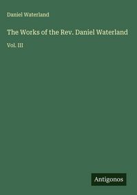 Produktbild: The Works of the Rev. Daniel Waterland