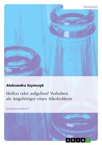 Produktbild: Helfen oder aufgeben? Verhalten als Angeh&ouml;riger eines Alkoholikers