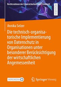 Produktbild: Die technisch-organisatorische Implementierung von Datenschutz in Organisationen unter besonderer Ber&uuml;cksichtigung der wirtschaftlichen Angemessenheit