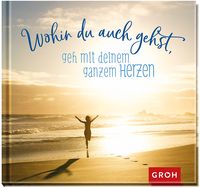 'Wohin du auch gehst, geh mit deinem ganzen Herzen' von 'Groh Verlag